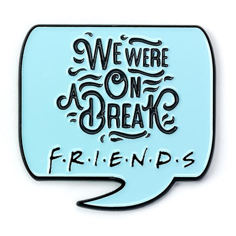 Friends We Were on a Break Pin Badge - EFTPB0009